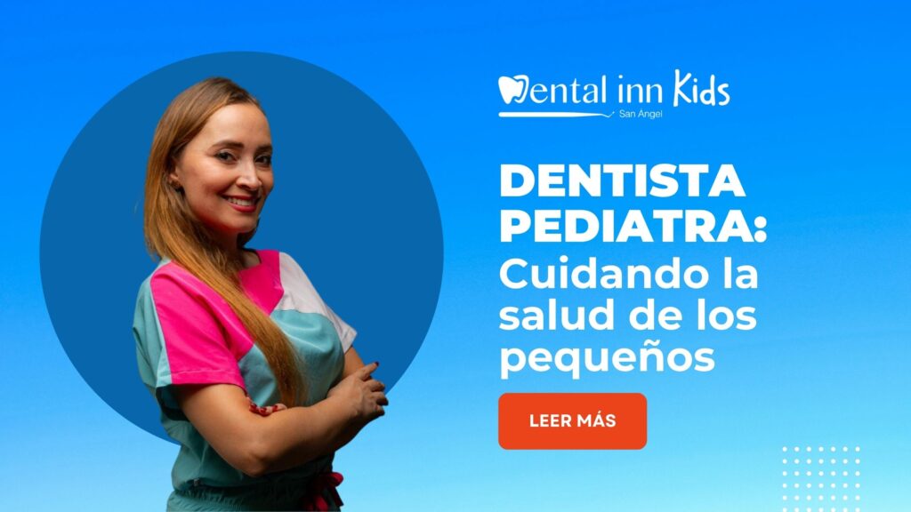 Dentista Pediatra: Cuidando la Salud Dental de los Pequeños